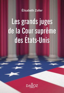 Les grands juges de la Cour suprême des Etats-Unis - Zoller Elisabeth