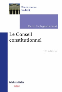 Le Conseil constitutionnel. 10e édition - Esplugas-Labatut Pierre