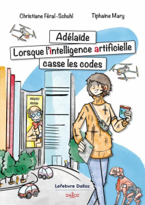 Adelaïde. Lorsque l'Intelligence Artificielle casse les codes - Féral-Schuhl Christiane ; Mary Tiphaine