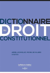 Dictionnaire du droit constitutionnel. 14e édition - Le Divellec Armel ; Villiers Michel de
