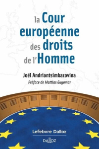 La cour européenne des droits de l'Homme - Andriantsimbazovina Joël ; Guyomar Mattias