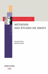 Méthode des études de droit. Conseils pour le cas pratique, le commentaire et la dissertation, 6e éd - Cayrol Nicolas ; Grua François