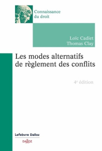 Les modes alternatifs de règlement des conflits. 4e édition - Cadiet Loïc ; Clay Thomas