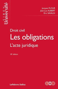 Droit civil : Les obligations. L'acte juridique, 18e édition - Flour Jacques ; Aubert Jean-Luc ; Savaux Eric