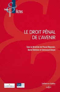 Le droit pénal de l'avenir - Beauvais Pascal ; Chilstein David ; Dreyer Emmanue