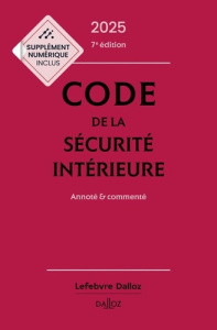 Code de la sécurité intérieure. Annoté et commenté, Edition 2025 - Bart Michel ; Debove Frédéric ; Granger Marc-Antoi
