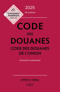 Code des douanes. Code des douanes de l'union annoté & commenté, Edition 2025 - Jeannard Sébastien ; Chevrier Eric