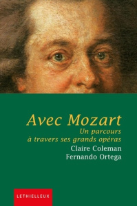 Avec Mozart. Un parcours à travers ses grands opéras - Coleman Claire ; Ortega Fernando ; Vieuille Marie-