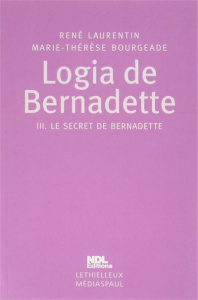 Logia de Bernadette Tome 3 : Le Secret - Laurentin René ; Bourgeade Marie-thérèse
