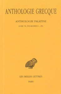 Anthologie grecque Tome 4 : Anthologie palatine. Livre VII, épigrammes 1-363, Edition bilingue franç - Waltz Pierre ; Dain Alphonsus ; Camelot Pierre-Tho