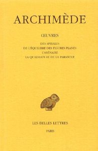 Des spirales. De l'équilibre des figures planes, l'arénaire, la quadrature de la parabole, Edition b - ARCHIMEDE