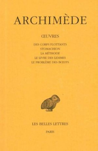 Des corps flottants ; Stomachion ; La méthode ; Le livre des Lemmes ; Le problème des boeufs. Editio - ARCHIMEDE