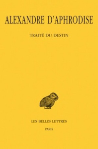 Traité du destin. Edition bilingue français-grec ancien - ALEXANDRE D'APHRODIS