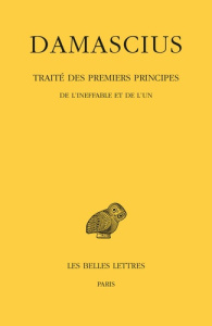 Traité des premiers principes. Tome 1, De l'ineffable et de l'un, Edition bilingue français-grec anc - DAMASCIUS