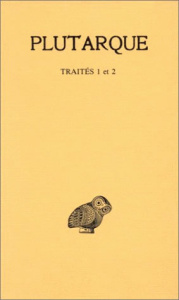 Oeuvres morales. Tome 1, 1e partie, Traités 1-2, De l'éducation des enfants ; Comment lire les poète - PLUTARQUE/IRIGOIN