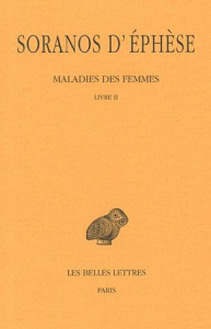 Maladies des femmes. Tome 2, Livre II, Edition bilingue français-grec ancien - SORANOS D'EPHESE