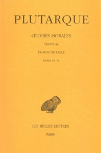 Oeuvres morales. Tome 9, 3e partie, Traité 46, Propos de Table (Livres VII-IX), Edition bilingue fra - PLUTARQUE