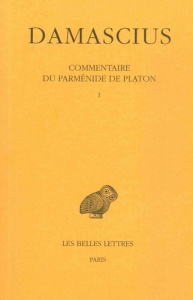 Commentaire du Parménide de Platon. Tome 1, Edition bilingue français-grec ancien - DAMASCIUS/SEGONDS