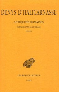 Antiquités romaines. Tome 1, Introduction générale, Livre I, Edition bilingue français-grec ancien - DENYS D'HALICARNASSE