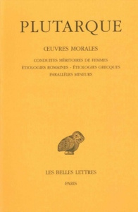 Oeuvres morales. Tome 4, Traités 17-19, Conduites méritoires des femmes ; Etiologies romaines ; Etio - PLUTARQUE