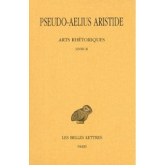 Arts rhétoriques. Tome 2, Livre II, Le discours simple, Edition bilingue français-grec ancien - AELIUS ARISTIDE