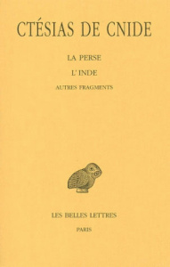 La Perse ; L'Inde ; Autres fragments. Edition bilingue français-grec ancien - CTESIAS DE CNIDE