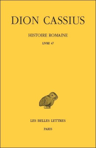 Histoire romaine. Livre 47, Edition bilingue français-grec ancien - DION CASSIUS