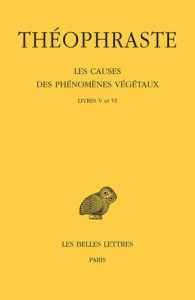 Les causes des phénomènes végétaux. Tome 3, Livres V et VI, Edition bilingue français-grec ancien - THEOPHRASTE
