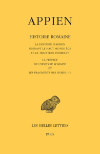 Histoire romaine. Tome 1, La destinée d'Appien pendant le haut Moyen Age et la tradition indirecte ; - APPIEN