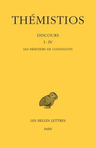 Discours I-IV. Tome 1, Les héritiers de Constantin, Edition bilingue français-grec ancien - THEMISTIOS/SCHAMP