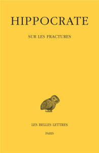 Oeuvres. Tome 7, 1re partie, Sur les fractures - HIPPOCRATE/JOUANNA