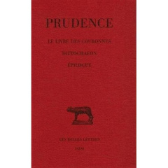 Prudence. Tome iv, Le livre des couronnes ; Dittochaeon ; Epilogue, Edition bilingue français-latin - PRUDENCE