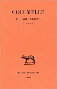De l'agriculture. Livre XII, De l'intendante, Edition bilingue français-latin - COLUMELLE