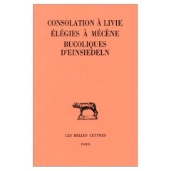 Consolation à Livie, Elégies à Mécène. Bucoliques d'Einsiedeln - Amat Jacqueline