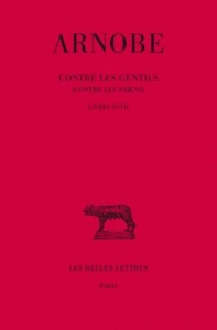 Contre les gentils (Contre les païens). Tome 6, Livres VI-VII, Edition bilingue français-latin - ARNOBE