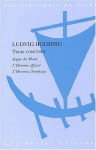 Trois comédies. Jeppe du Mont, L'Homme affairé, L'Heureux naufrage - Holberg Ludvig ; Auchet Marc