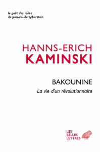 Michel Bakounine. La vie d'un révolutionnaire - Kaminski Hanns-Erich