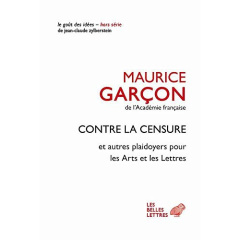 Contre la censure. Et autres plaidoyers pour les Arts et les Lettres - Garçon Maurice ; Zylberstein Jean-Claude