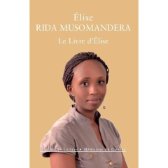 Le Livre d'Elise. Rwanda (1994-2014) - Rida Musomandera Elise ; Delyon Anne ; Coret Laure
