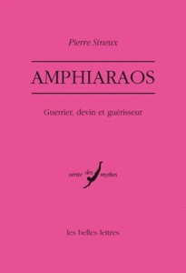 Amphiaraos. Guerrier, devin et guérisseur - Sineux Pierre