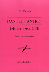 Dans les antres de la sagesse. Etudes parménidiennes - Kingsley Peter ; Saffrey Henri-Dominique