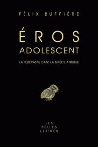 Eros adolescent. La pédérastie dans la Grèce antique - Buffière Félix