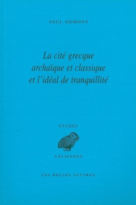 La cité grecque archaïque et classique et l'idéal de tranquillité. 2e édition - Demont Paul