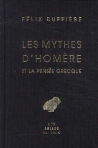 Les Mythes d'Homère et la pensée grecque - Buffière Félix