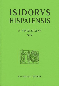 Etymologies. Livre XIV, De Terra - Séville Isidore de ; Spevak Olga
