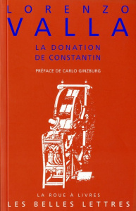 La donation de Constantin. Sur la donation de Constantin, à lui faussement attribuée et mensongère - Valla Lorenzo