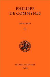 Mémoires. Tome III et dernier, 1483-1498 - Commynes Philippe de
