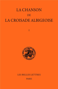 La chanson de la croisade albigeoise. Tome I, La Chanson de Guillaume de Tudèle - Depreux Philippe ; Martin-Chabot Eugène