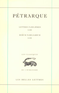 Lettres familières : Rerum familiarium. Tome 1, Livres I-III, Edition bilingue français-latin - PETRARQUE/DOTTI