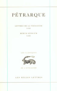 Lettres de la vieillesse. Tome 1, Livres I-III, Edition bilingue français-latin - PETRARQUE/DOTTI